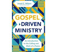Gospel-Driven Ministry: An Introduction to the Calling and Work of a Pastor
