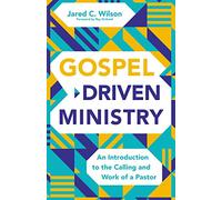 Gospel-Driven Ministry: An Introduction to the Calling and Work of a Pastor