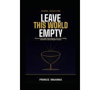 GOSPEL EDUCATION: Leave This World Empty: Discover Your God-Given Purpose, Live Your Calling, and Build a Life of Kingdom Impact