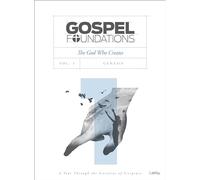 Gospel Foundations Volume 1 Bible Study Book (Gospel Project (Tgp)): The God Who Creates (Gospel Project Tgp, 1)