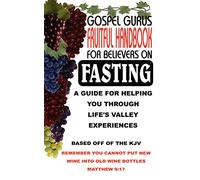 Gospel Gurus Fruitful Handbook for Believers on Fasting: A Guide for Helping You Through Life's Valley Experiences