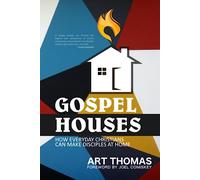 Gospel Houses: How Everyday Christians Can Make Disciples at Home