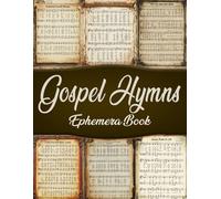 Gospel Hymns Ephemera Book: Vintage Images of Hymnal Songs for Paper Crafts, Mixed Media, Junk Journals, Scrapbooking, Collage Art, Artist Trading Cards, And More