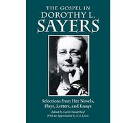 Gospel in Dorothy L. Sayers: Selections from Her Novels, Plays, Letters, and Essays (Gospel in Great Writers)