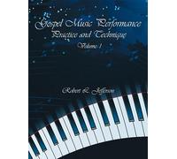 Gospel Music Performance Practice and Technique Volume 1