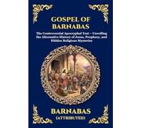 Gospel of Barnabas: The Controversial Apocryphal Text - Unveiling the Alternative History of Jesus, Prophecy, and Hidden Religious Mysteries (121)