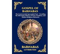 Gospel of Barnabas: The Controversial Apocryphal Text - Unveiling the Alternative History of Jesus, Prophecy, and Hidden Religious Mysteries (Large Print Deluxe Edition For Easy Reading) (121)