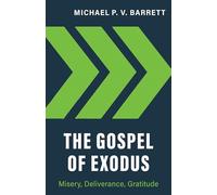 Gospel of Exodus, The: Misery, Deliverance, Gratitude