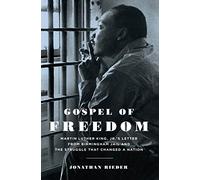 Gospel of Freedom: Martin Luther King, Jr.’s Letter from Birmingham Jail and the Struggle That Changed a Nation