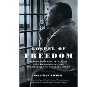 Gospel of Freedom: Martin Luther King, Jr.’s Letter from Birmingham Jail and the Struggle That Changed a Nation