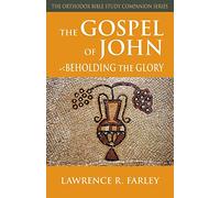 Gospel of John: Beholding the Glory (Orthodox Bible Study Companion)