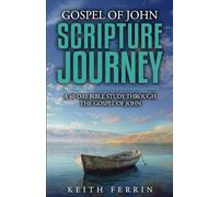 Gospel of John Scripture Journey: A 40-Day Bible Study Through the Gospel of John (Scripture Journeys with Keith Ferrin)
