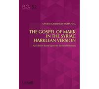 Gospel of Mark in the Syriac Harklen Version: An Edition Based Upon the Earliest Witnesses: 52 (Biblica Et Orientalia)