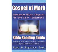 Gospel of Mark - Sentence Block Diagram Method of the New Testament: Bible Reading Guide - Reveals Structure, Major Themes & Topics