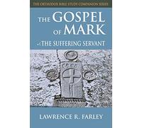 Gospel of Mark: The Suffering Servant (Orthodox Bible Study Companion)