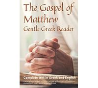 Gospel of Matthew, Gentle Greek Reader: Complete text in Gr nd English, reading practice for students of God's word in Koine Greek: Volume 1 (Gentle Greek Readers)