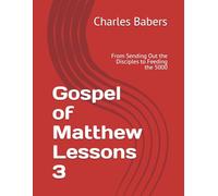Gospel of Matthew Lessons 3: From Sending Out the Disciples to Feeding the 5000 (The Gospel of Matthew Lesson Series)