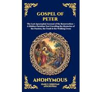 Gospel of Peter: The Lost Apocryphal Account of the Resurrection - A Hidden Christian Text Unveiling the Mysteries of the Passion, the Tomb & the ... Hardcover Edition For Easy Reading) (23)