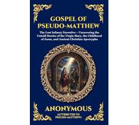 Gospel of Pseudo-Matthew: The Lost Infancy Narrative - Uncovering the Untold Stories of the Virgin Mary, the Childhood of Jesus, and Ancient Christian Apocrypha (38)
