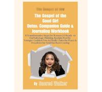 Gospel of the Good Girl Detox: 11 Transformational Habits to Help the Miracle Woman Stop Shrinking, Start Thriving, and Live the Life Her Soul Has ... (Love Medicine University (c) Book Series)