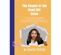 Gospel of the Good Girl Detox: Manifesting the Peace, Purpose, & Prosperity Your Soul Knows Is Possible: 11 Steps to End Sabotage Thinking, Heal Your ... (Love Medicine University (c) Book Series)
