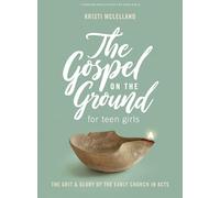 Gospel on the Ground Teen Girls' Bible Study Book, The: The Grit & Glory of the Early Church in Acts