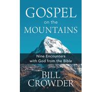 Gospel on the Mountains : Nine Encounters with God from the Bible
