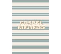 Gospel Partakers: A Notebook for Those Who Live the Gospel
