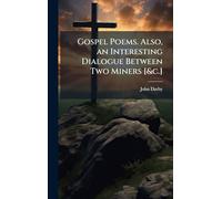 Gospel Poems. Also, an Interesting Dialogue Between Two Miners [&c.]