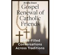 Gospel Renewal of Catholic Friends Grace-Filled Conversations Across Traditions