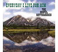 Gospel Rhythmaires - Everyday I Live for Him