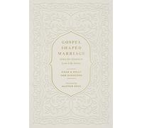 Gospel-Shaped Marriage: Grace for Sinners to Love Like Saints