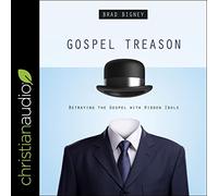 Gospel Treason: Betraying the Gospel With Hidden Idols