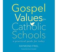 Gospel Values for Catholic Schools: A Practical Guide for Today
