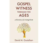 Gospel Witness Through the Ages: A History of Evangelism