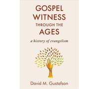 Gospel Witness Through the Ages : A History of Evangelism