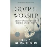 Gospel Worship: How to Worship God in Spirit and in Truth [Updated and Annotated]