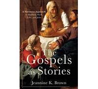 Gospels as Stories: A Narrative Approach to Matthew, Mark, Luke, and John