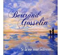 Gosselin, Bertrand - Si La Vie Vous Interesse