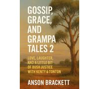 GOSSIP, GRACE, AND GRAMPA TALES 2: LOVE, LAUGHTER, AND A LITTLE BIT OF BUSH JUSTICE WITH KENTY & TONTON