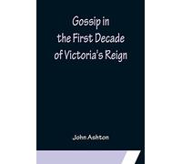 Gossip in the First Decade of Victoria's Reign