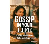 Gossip in Your Life: Psychology of Gossip, Women and Social Communication and Emotional Impact of Gossip about Gossip in Modern Society as Positive ... The Social Skill We Judge, Practice, and Need