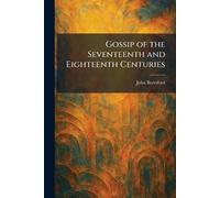 Gossip of the Seventeenth and Eighteenth Centuries