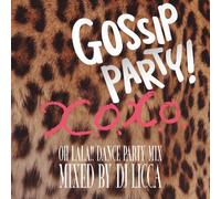 GOSSIP PARY! X.O.X.O.- OH LALA!! DANCE PARTY MIX - mixed by DJ LICCA