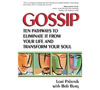Gossip: Ten Pathways to Eliminate It from Your Life and Transform Your Soul
