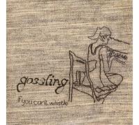 GOSSLING - If You Can't Whistle