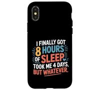 Got 8 Hours Sleep Took 4 Days But Whatever - Case for iPhone X/XS