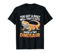 Got A Dog? That's Cute Raise Tiny Dinosaur Bearded Dragon T-Shirt