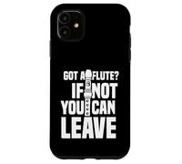 Got a flute if not you can leave - Flutes Case for iPhone 11