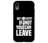 Got a flute if not you can leave - Flutes Case for iPhone XR